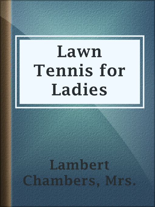 Title details for Lawn Tennis for Ladies by Mrs. Lambert Chambers - Available